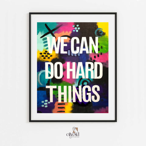 We Can Do Hard Things Print